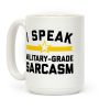 I Speak Military-grade Sarcasm Coffee Mug
