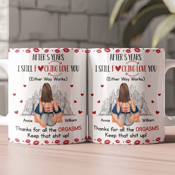I Still F-Cking Love You After Years Anniversary Naughty Gift - Personalized Mug