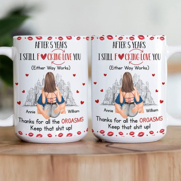 I Still F-Cking Love You After Years Anniversary Naughty Gift - Personalized Mug