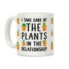 I Take Care Of The Plants In The Relationship Coffee Mug