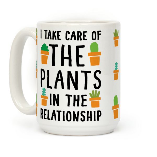 I Take Care Of The Plants In The Relationship Coffee Mug
