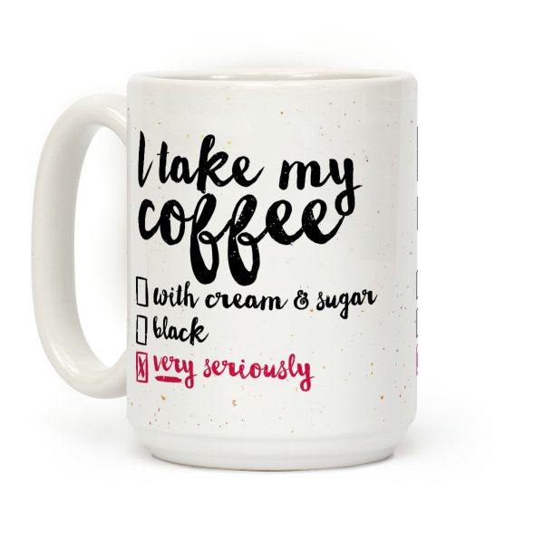I Take My Coffee Very Seriously Coffee Mug
