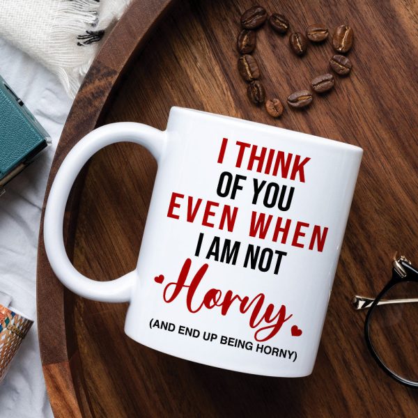 I Think Of You Even When I'm Not Horny, Make Love Couple White Mug