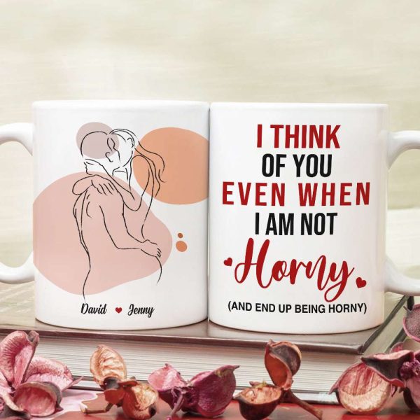 I Think Of You Even When I'm Not Horny, Make Love Couple White Mug