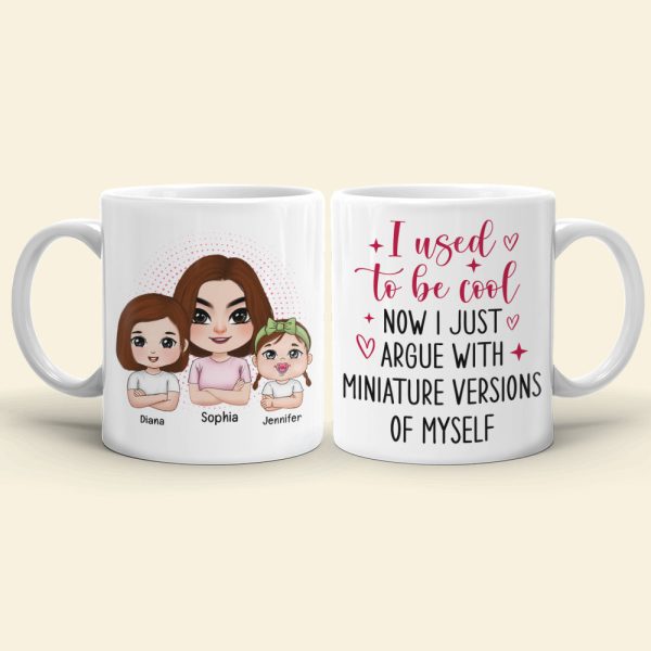 I Used To Be Cool Now I Just Argue With Miniature Versions Of Myself- Personalized Coffee Mug- Gift For Mom- Mom And Kid Coffee Mug