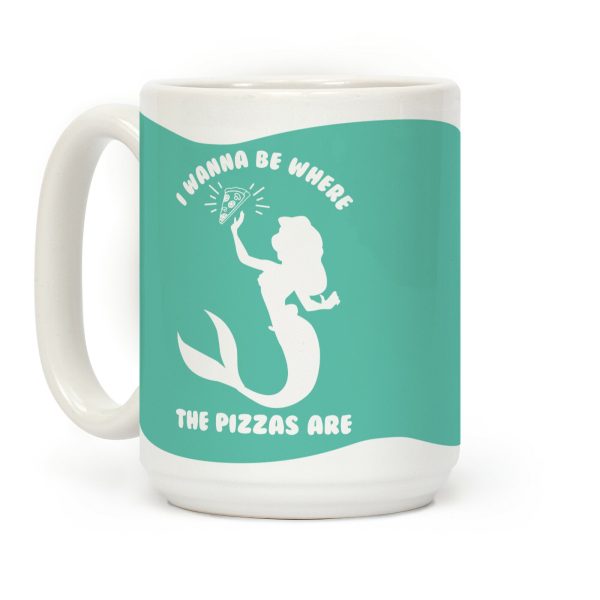 I Wanna Be Where The Pizzas Are Coffee Mug