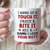 I Wanna See It Touch It Squeeze It Bite It - Personalized Butt Couple Mug - Gift For Couple