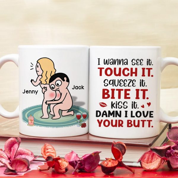 I Wanna See It Touch It Squeeze It Bite It - Personalized Butt Couple Mug - Gift For Couple