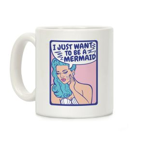 I Want To Be A Mermaid Coffee Mug