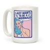 I Want To Be A Mermaid Coffee Mug