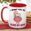 I Want You To Glaze My Hole, Gift For Couple, Personalized Mug, Naughty Couple Mug, Couple Gift