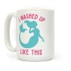 I Washed Up Like This Coffee Mug