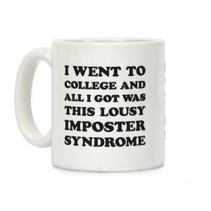 I Went To College All I Got Was This Lousy Imposter Syndrome Coffee Mug