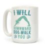 I Will Downward Dog-Walk You Coffee Mug