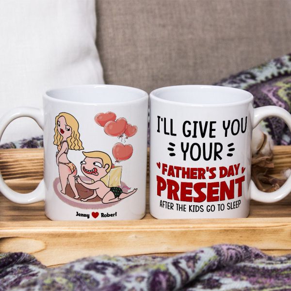 I Will Give You Your Father's Day Present, Gift For Husband Personalized Coffee Mug DR-WHM-01dnpo090523