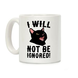 I Will Not Be Ignored Coffee Mug