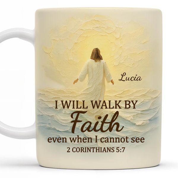 I Will Walk By Faith Even When I Cannot See, Ocean And Sunlight - Personalized Custom Coffee Mug - FTH052_MG