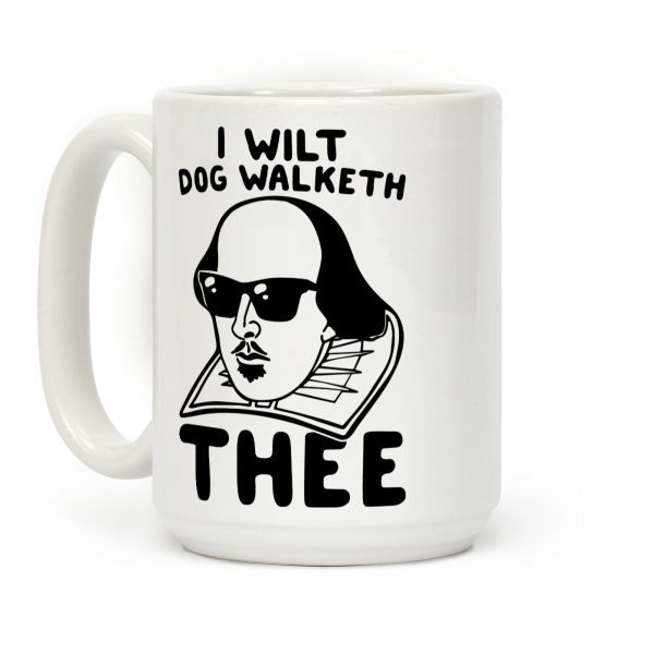 I Wilt Dog Walketh Thee Shakespeare Parody Coffee Mug