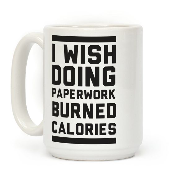 I Wish Doing Paperwork Burned Calories Coffee Mug