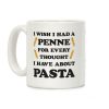 I Wish I Had A Penne For Every Thought I Have About Pasta Coffee Mug