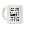 I Wish I Had Evolved But I am Indeed the Same Loser Coffee Mug