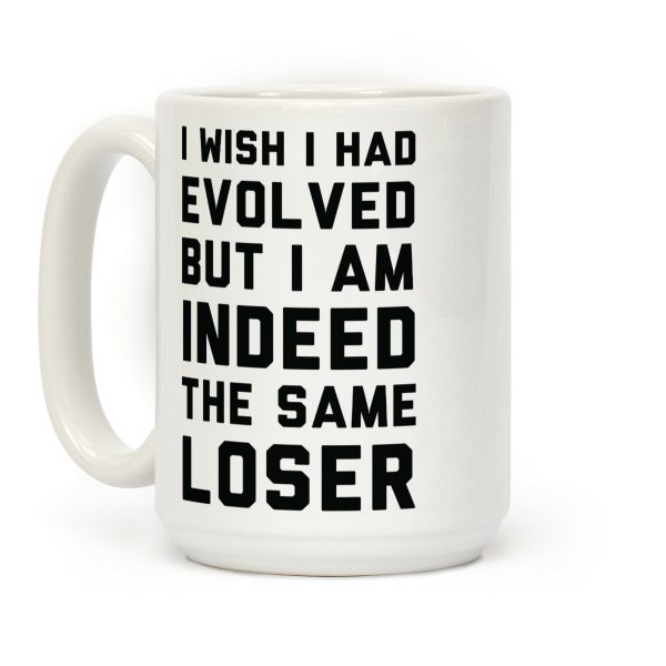 I Wish I Had Evolved But I am Indeed the Same Loser Coffee Mug