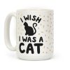 I Wish I Was A Cat Coffee Mug