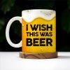 I Wish This Was Beer Mug Design - Personalized Custom Coffee Mug - BST122_MG