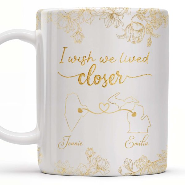 I Wish We Lived Closer With Flowers And Map Design - Personalized Custom Coffee Mug - BST181_MG