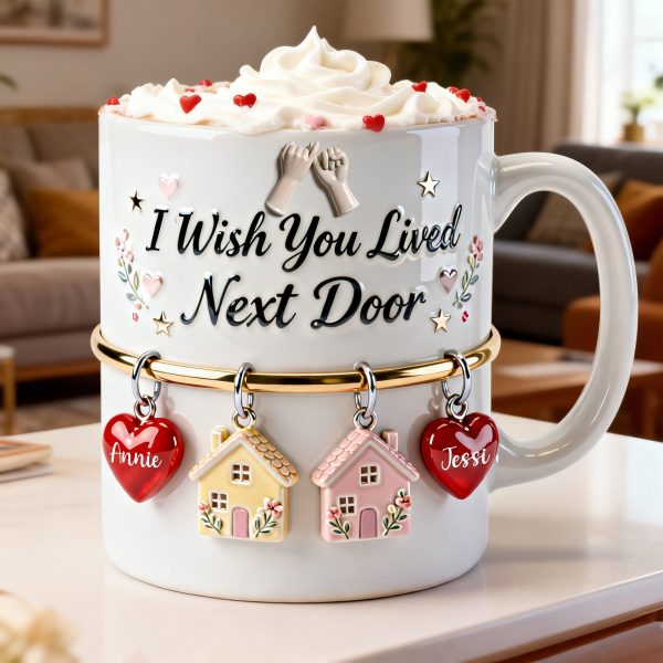 I Wish You Lived Next Door - Personalized White Mug - Gift For Besties, Friend HH01