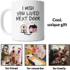 I Wish You Lived Next Door Coffee Mug, Long Distance Friendship Gift for Best Friend Sister Mom Birthday Gift