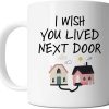 I Wish You Lived Next Door Coffee Mug, Long Distance Friendship Gift for Best Friend Sister Mom Birthday Gift