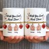 I Wish You Lived Next Door With Houses And Hearts - Personalized Custom Coffee Mug - BST536_MG