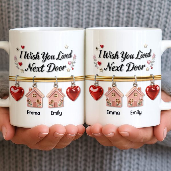 I Wish You Lived Next Door With Houses And Hearts - Personalized Custom Coffee Mug - BST536_MG