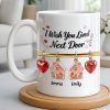 I Wish You Lived Next Door With Houses And Hearts - Personalized Custom Coffee Mug - BST536_MG