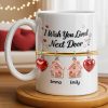 I Wish You Lived Next Door With Houses And Hearts - Personalized Custom Coffee Mug - BST536_MG