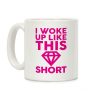 I Woke Up Like This Short Coffee Mug