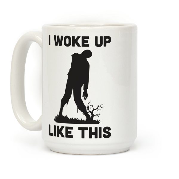 I Woke Up Like This Zombie Coffee Mug