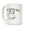 I Won't Hesitate Bitch Coffee Mug