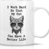 I Work Hard So My Cat Can Have a Better Life Coffee Mug Funny Cat Lover Gift for Cat Mom Women Friend