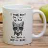 I Work Hard So My Cat Can Have a Better Life Coffee Mug Funny Cat Lover Gift for Cat Mom Women Friend