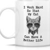 I Work Hard So My Cat Can Have a Better Life Coffee Mug Funny Cat Lover Gift for Cat Mom Women Friend
