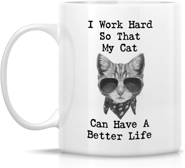 I Work Hard So My Cat Can Have a Better Life Coffee Mug Funny Cat Lover Gift for Cat Mom Women Friend