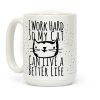 I Work Hard So My Cat Can Live A Better Life Coffee Mug