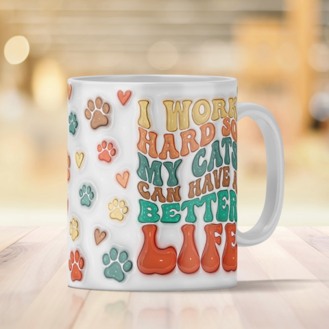 I Work Hard So My Cats Can Have A Better Life, 3D Inflated Personalized Mug, Gift For Cat Moms