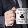 I Work Hard So My Dog Can Have a Better Life Coffee Mug Funny Dog Lover Gift