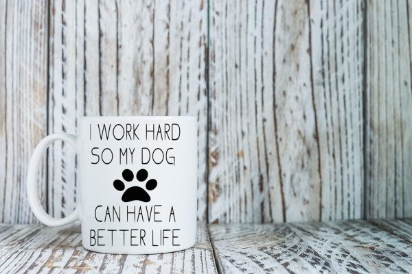 I Work Hard So My Dog Can Have a Better Life Coffee Mug Funny Dog Lover Gift
