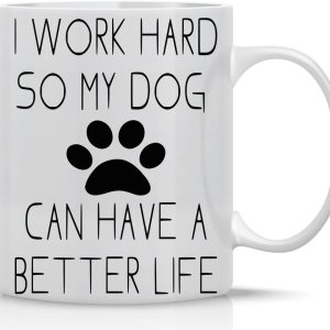 I Work Hard So My Dog Can Have a Better Life Coffee Mug Funny Dog Lover Gift