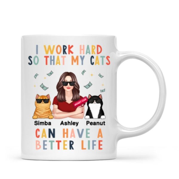 I Work Hard So That My Cat Can Have A Better Life Crazy Cat Moms Personalized Mug
