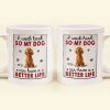I Work Hard So That My Dog Have Better Life - Personalized Mug